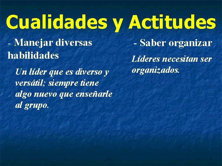 Cualidades y Actitudes - Manejar diversas habilidades Un líder que es diverso y versátil;