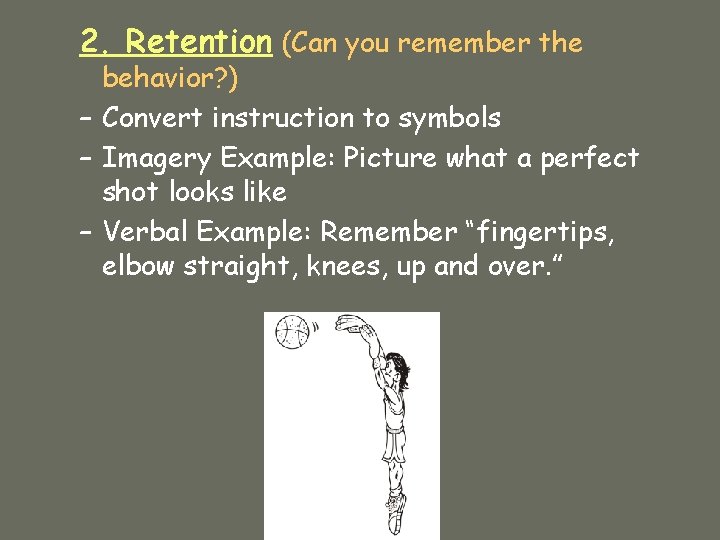 2. Retention (Can you remember the behavior? ) – Convert instruction to symbols –
