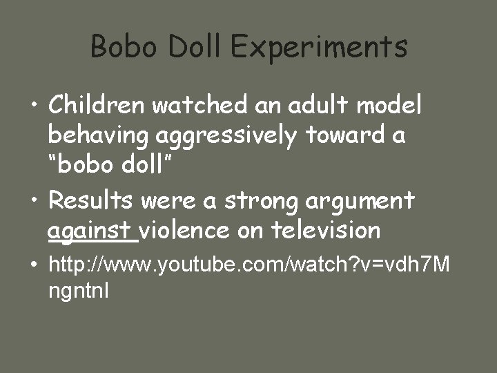 Bobo Doll Experiments • Children watched an adult model behaving aggressively toward a “bobo