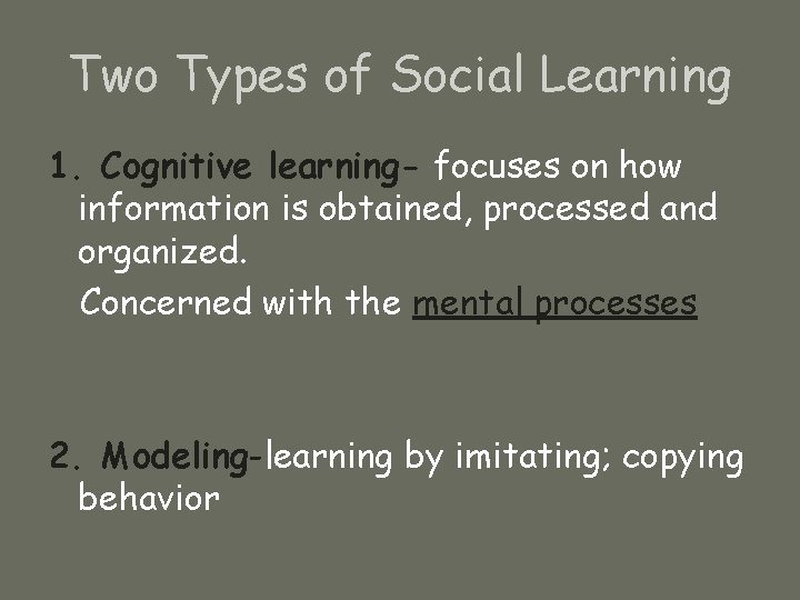 Two Types of Social Learning 1. Cognitive learning- focuses on how information is obtained,