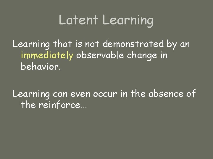 Latent Learning that is not demonstrated by an immediately observable change in behavior. Learning