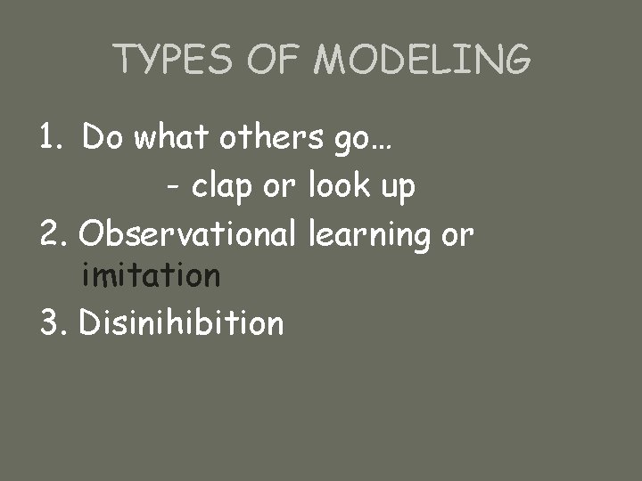 TYPES OF MODELING 1. Do what others go… - clap or look up 2.