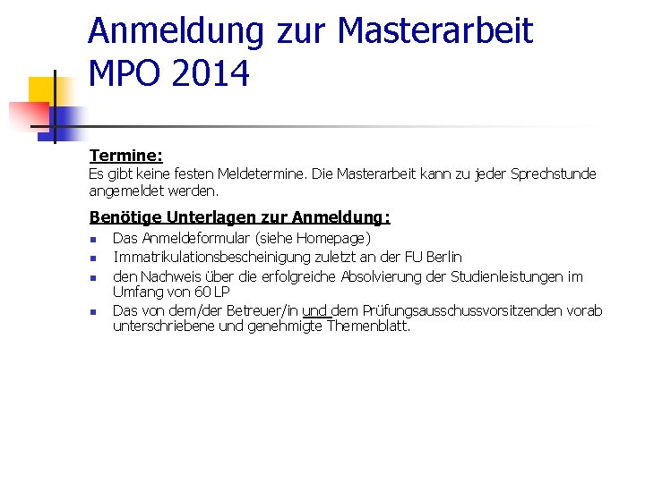 Anmeldung zur Masterarbeit MPO 2014 Termine: Es gibt keine festen Meldetermine. Die Masterarbeit kann