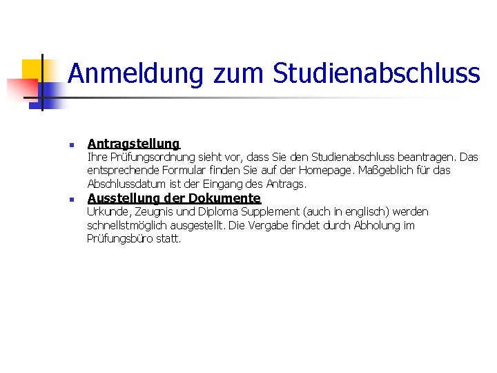 Anmeldung zum Studienabschluss n Antragstellung Ihre Prüfungsordnung sieht vor, dass Sie den Studienabschluss beantragen.