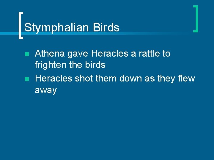 Stymphalian Birds n n Athena gave Heracles a rattle to frighten the birds Heracles