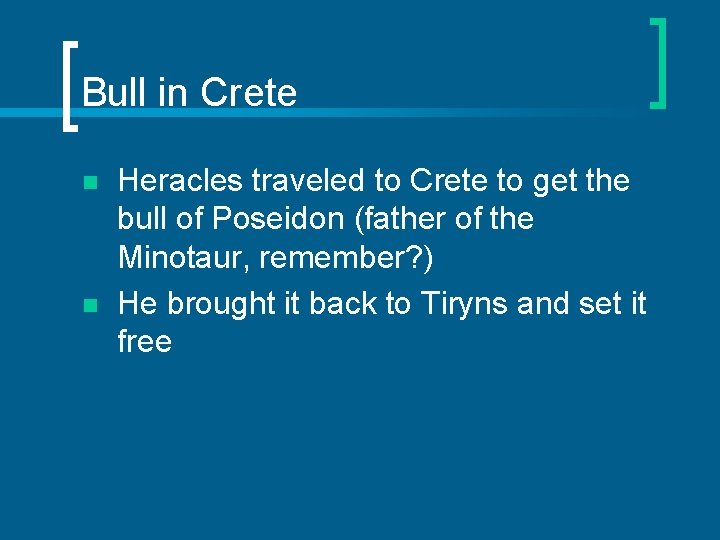 Bull in Crete n n Heracles traveled to Crete to get the bull of