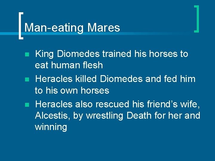 Man-eating Mares n n n King Diomedes trained his horses to eat human flesh