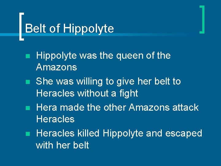 Belt of Hippolyte n n Hippolyte was the queen of the Amazons She was