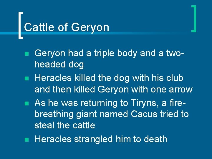 Cattle of Geryon n n Geryon had a triple body and a twoheaded dog