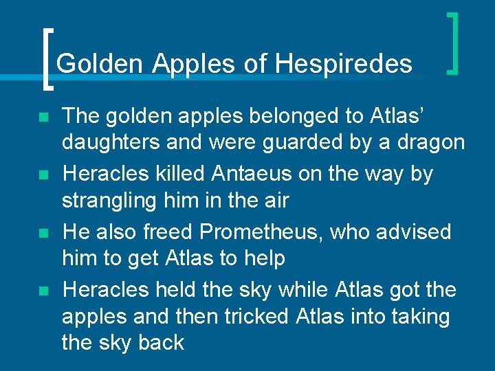 Golden Apples of Hespiredes n n The golden apples belonged to Atlas’ daughters and
