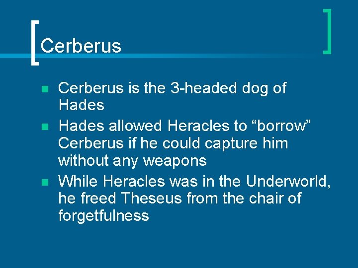 Cerberus n n n Cerberus is the 3 -headed dog of Hades allowed Heracles