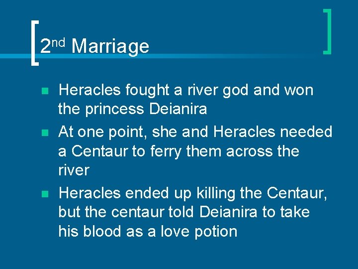 2 nd Marriage n n n Heracles fought a river god and won the