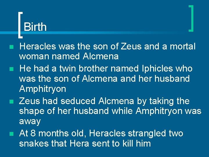 Birth n n Heracles was the son of Zeus and a mortal woman named