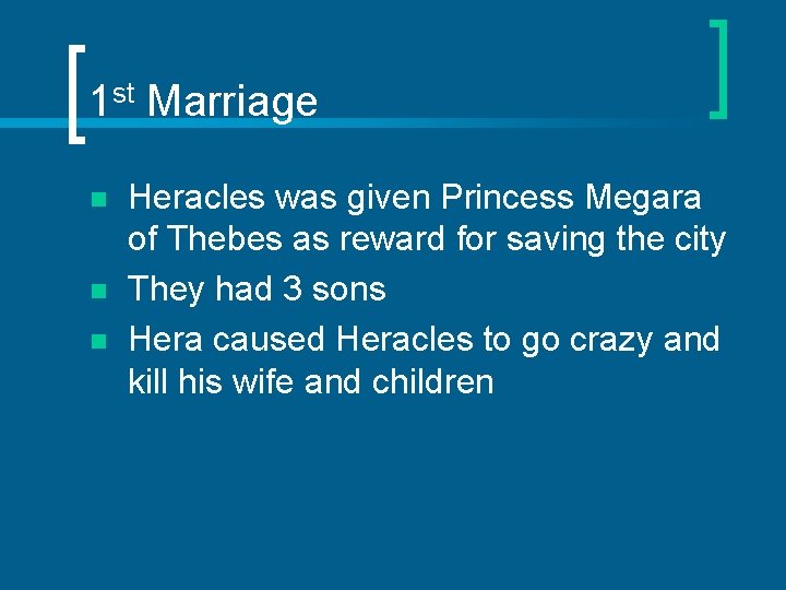 1 st Marriage n n n Heracles was given Princess Megara of Thebes as