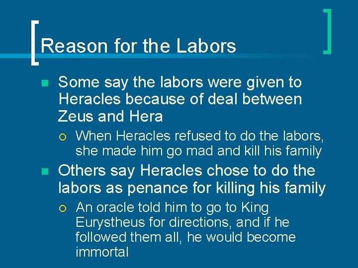 Reason for the Labors n Some say the labors were given to Heracles because