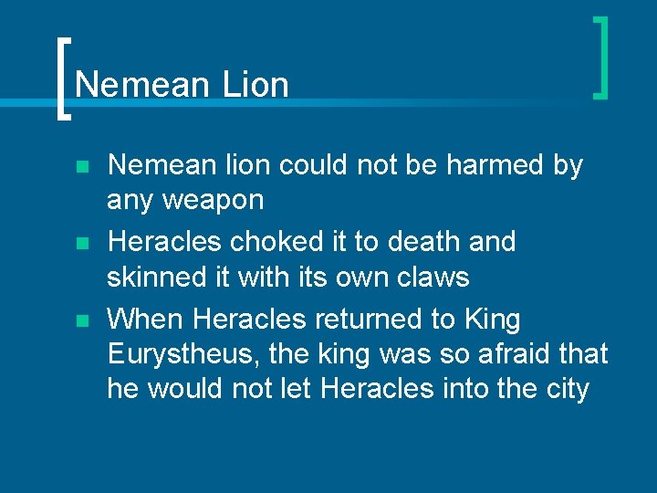 Nemean Lion n Nemean lion could not be harmed by any weapon Heracles choked