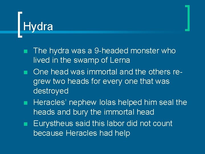 Hydra n n The hydra was a 9 -headed monster who lived in the
