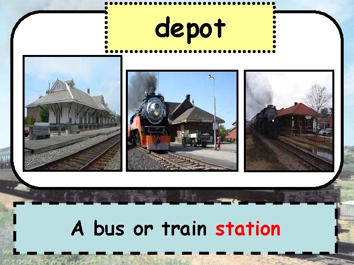depot A bus or train station 