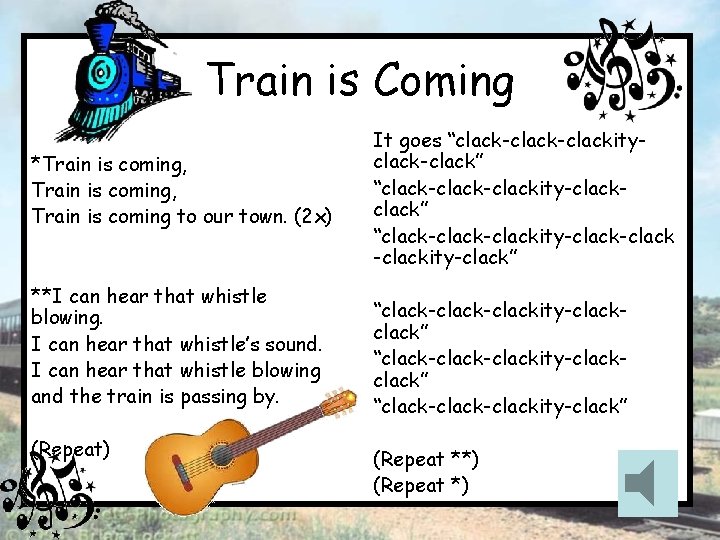 Train is Coming *Train is coming, Train is coming to our town. (2 x)