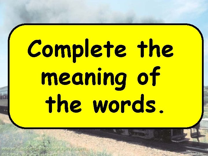 Complete the meaning of the words. 
