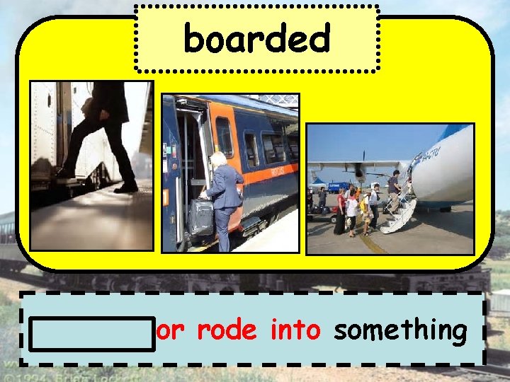 boarded went up or rode into something 