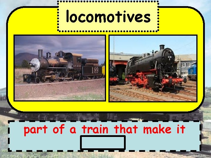 locomotives part of a train that make it move. 