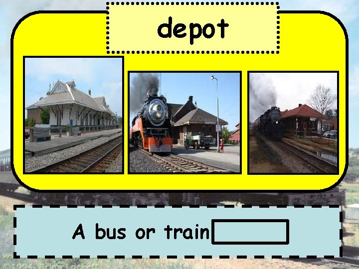 depot A bus or train station 