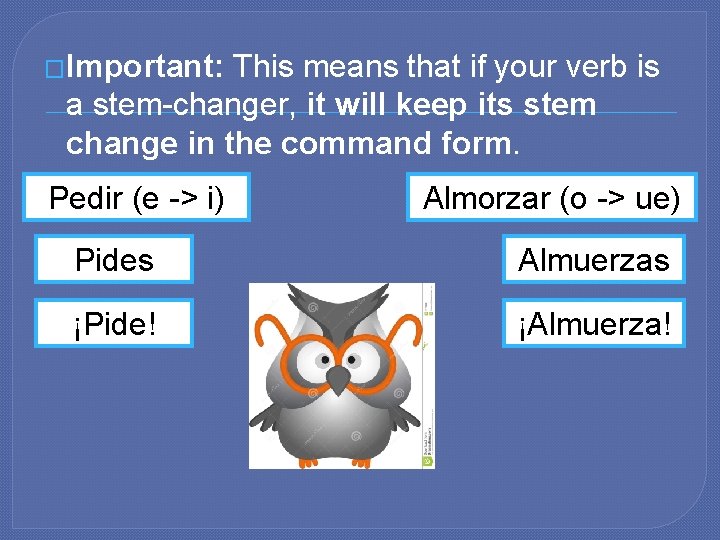 �Important: This means that if your verb is a stem-changer, it will keep its