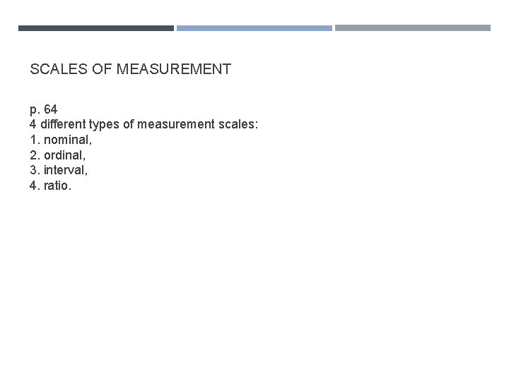 SCALES OF MEASUREMENT p. 64 4 different types of measurement scales: 1. nominal, 2.
