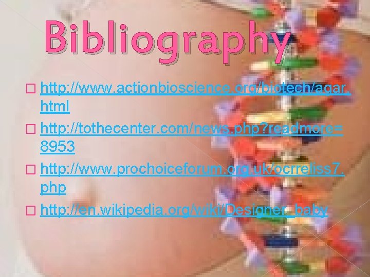 Bibliography � http: //www. actionbioscience. org/biotech/agar. html � http: //tothecenter. com/news. php? readmore= 8953