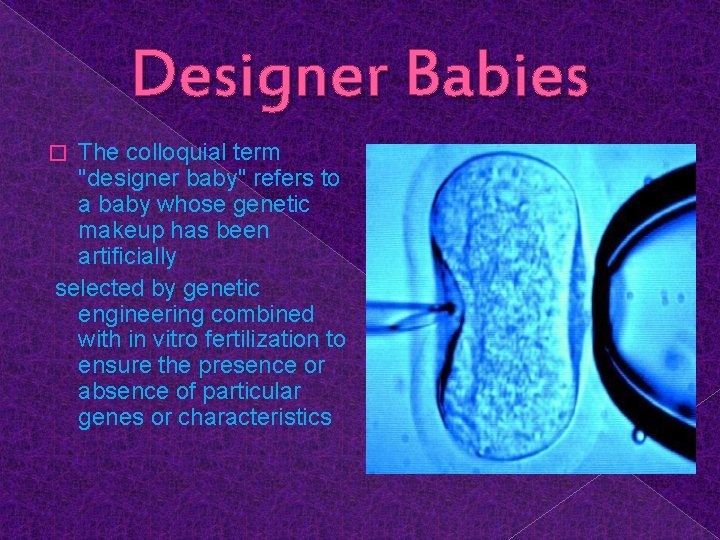 Designer Babies The colloquial term "designer baby" refers to a baby whose genetic makeup