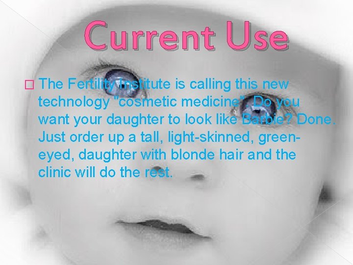 Current Use � The Fertility Institute is calling this new technology "cosmetic medicine". Do