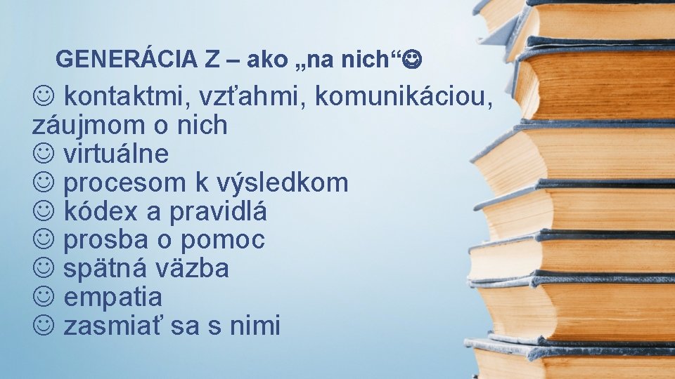 GENERÁCIA Z – ako „na nich“ kontaktmi, vzťahmi, komunikáciou, záujmom o nich virtuálne procesom