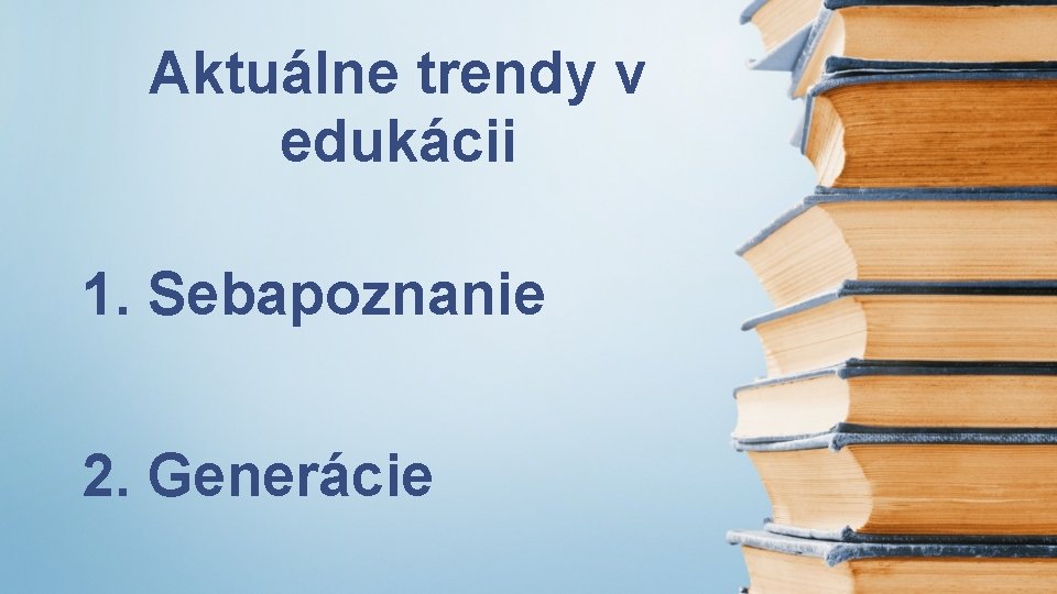 Aktuálne trendy v edukácii 1. Sebapoznanie 2. Generácie 