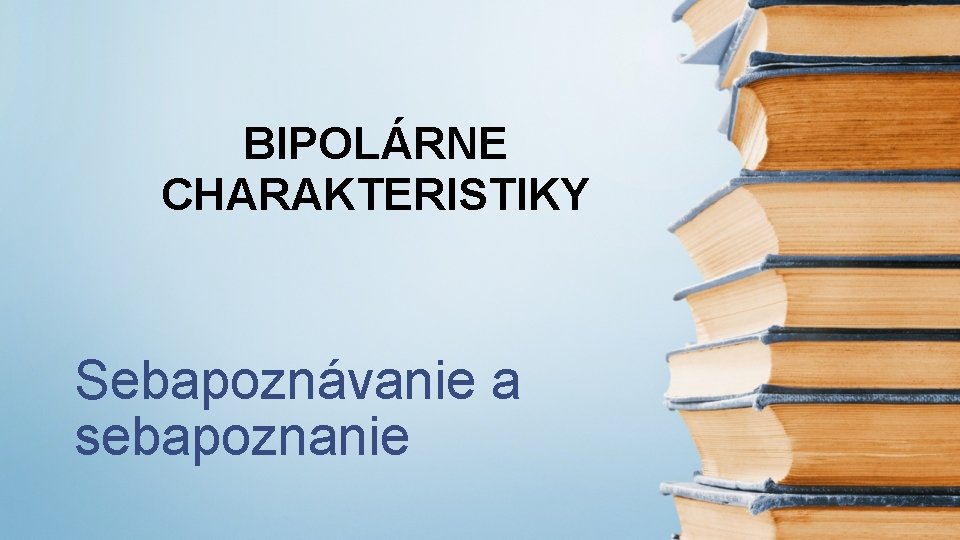 BIPOLÁRNE CHARAKTERISTIKY Sebapoznávanie a sebapoznanie 