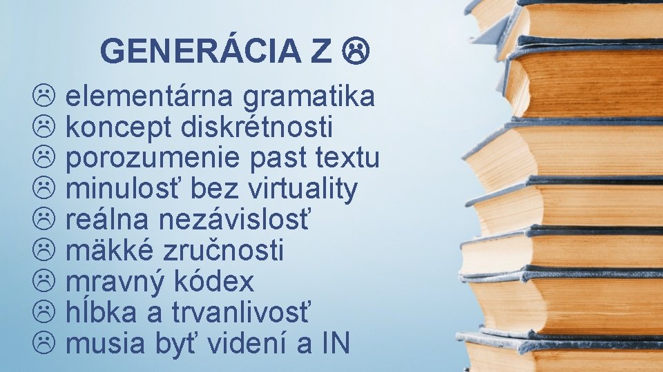 GENERÁCIA Z elementárna gramatika koncept diskrétnosti porozumenie past textu minulosť bez virtuality reálna nezávislosť