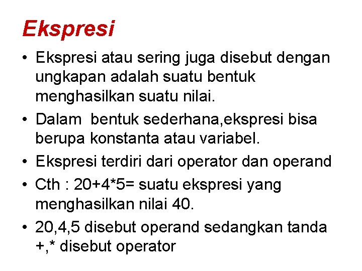 Ekspresi • Ekspresi atau sering juga disebut dengan ungkapan adalah suatu bentuk menghasilkan suatu