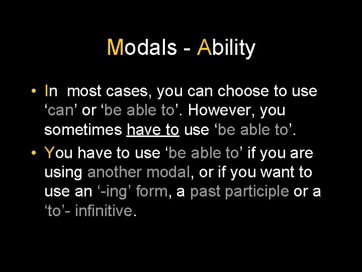 Modals - Ability • In most cases, you can choose to use ‘can’ or