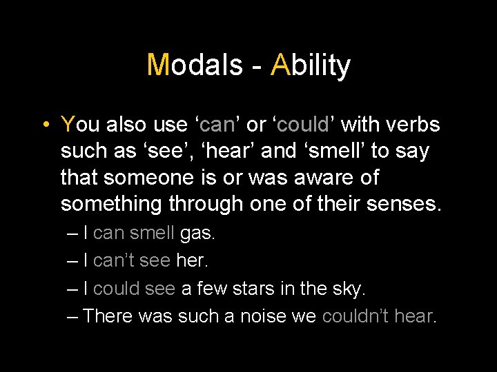 Modals - Ability • You also use ‘can’ or ‘could’ with verbs such as