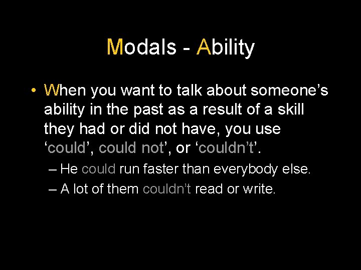 Modals - Ability • When you want to talk about someone’s ability in the