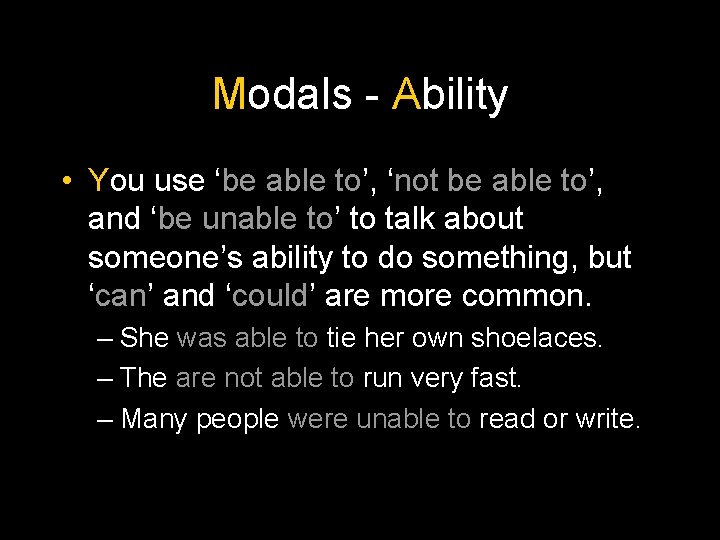 Modals - Ability • You use ‘be able to’, ‘not be able to’, and