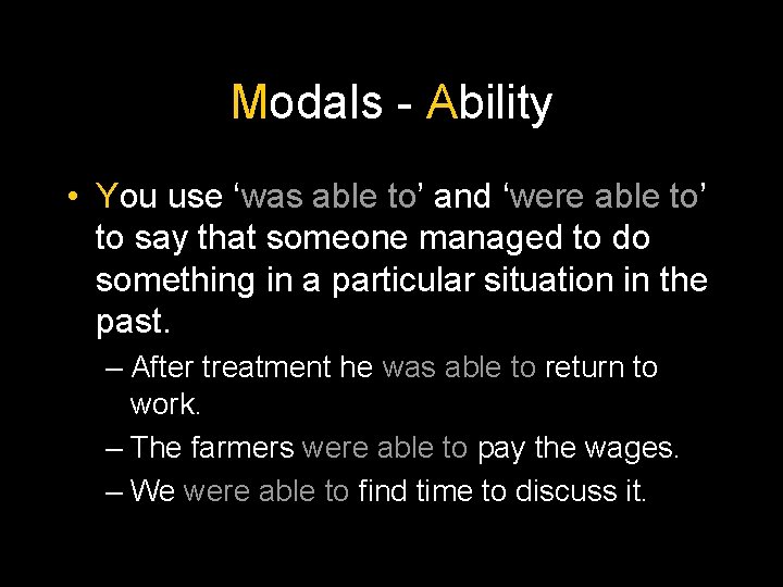 Modals - Ability • You use ‘was able to’ and ‘were able to’ to