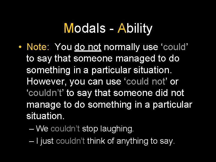 Modals - Ability • Note: You do not normally use ‘could’ to say that