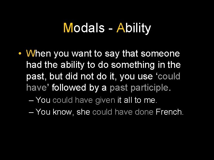 Modals - Ability • When you want to say that someone had the ability