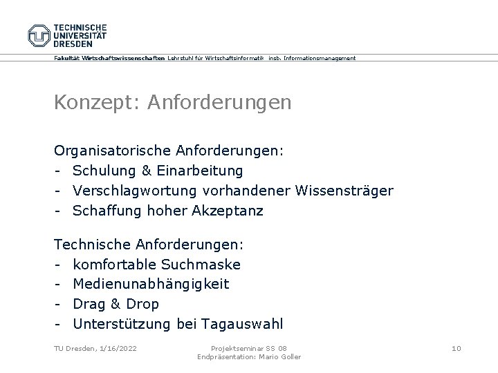 Fakultät Wirtschaftswissenschaften Lehrstuhl für Wirtschaftsinformatik insb. Informationsmanagement Konzept: Anforderungen Organisatorische Anforderungen: - Schulung &