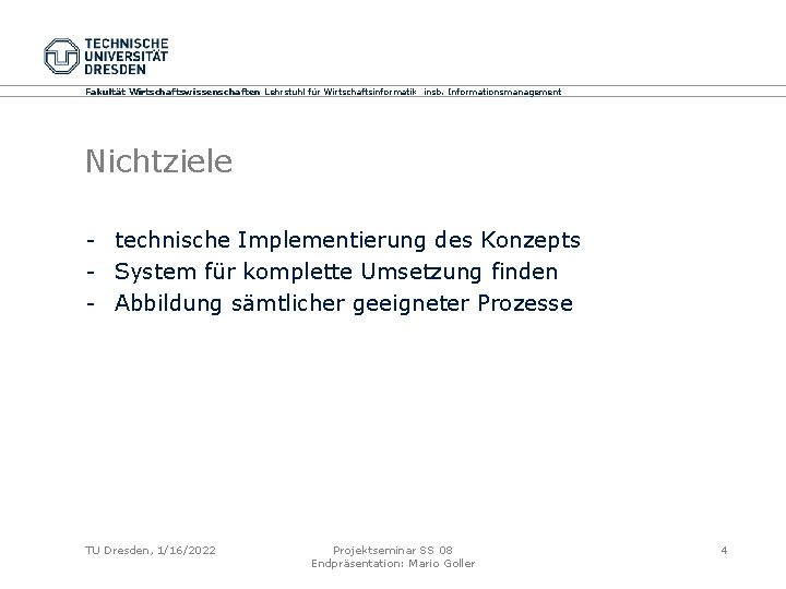 Fakultät Wirtschaftswissenschaften Lehrstuhl für Wirtschaftsinformatik insb. Informationsmanagement Nichtziele - technische Implementierung des Konzepts -