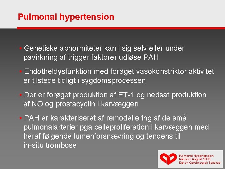 Pulmonal hypertension • Genetiske abnormiteter kan i sig selv eller under påvirkning af trigger