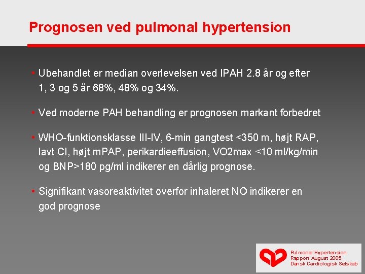 Prognosen ved pulmonal hypertension • Ubehandlet er median overlevelsen ved IPAH 2. 8 år