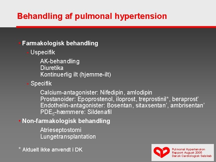 Behandling af pulmonal hypertension • Farmakologisk behandling - Uspecifik AK-behandling Diuretika Kontinuerlig ilt (hjemme-ilt)