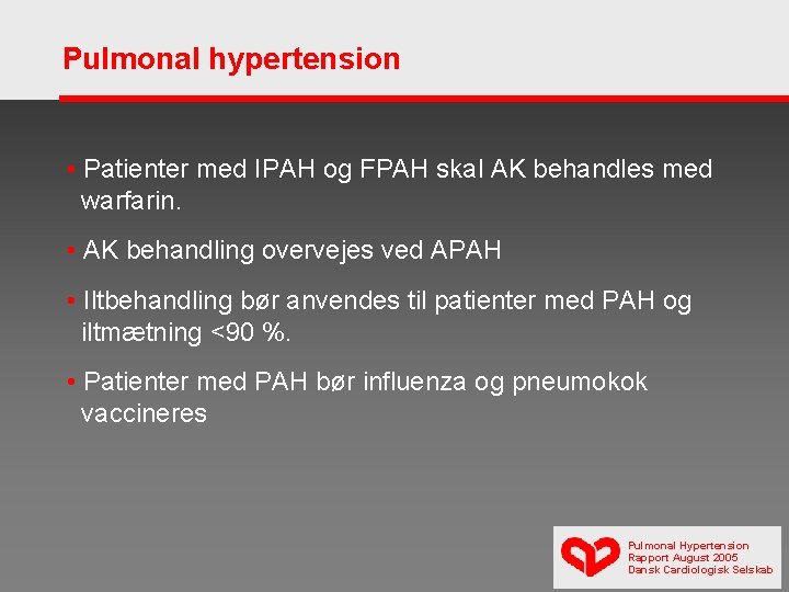 Pulmonal hypertension • Patienter med IPAH og FPAH skal AK behandles med warfarin. •